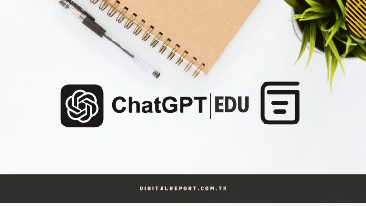 ChatGPT Edu ve üniversite eğitiminde yapay zeka entegrasyonu