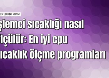 İşlemci sıcaklığı nasıl ölçülür öğrenin