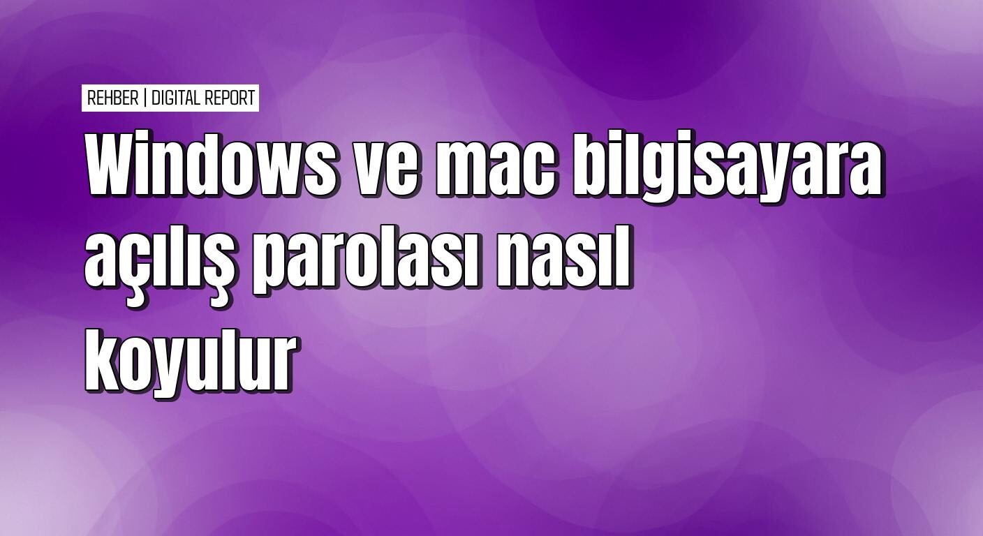 Bilgisayara parola ekleme rehberi (Mac & Windows PC)