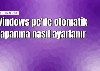 Windows’ta otomatik kapanma nasıl ayarlanır