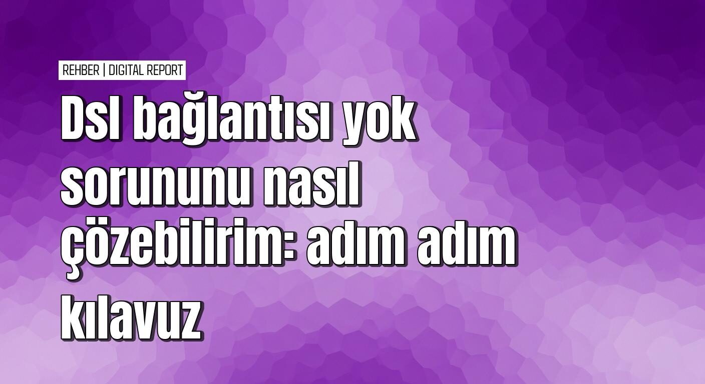 Dsl bağlantısı yok sorununu çözme rehberi