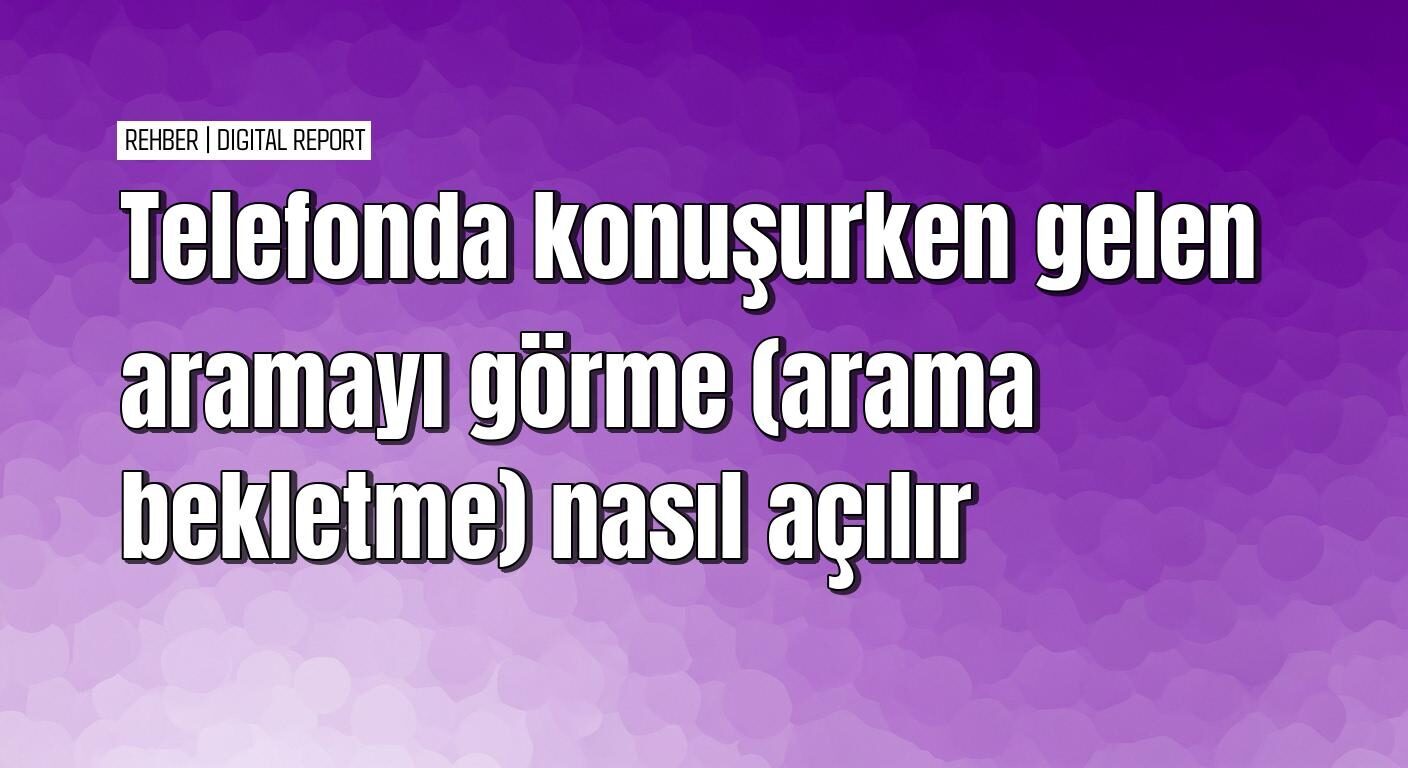 Telefonla konuşurken gelen aramayı görme ayarı