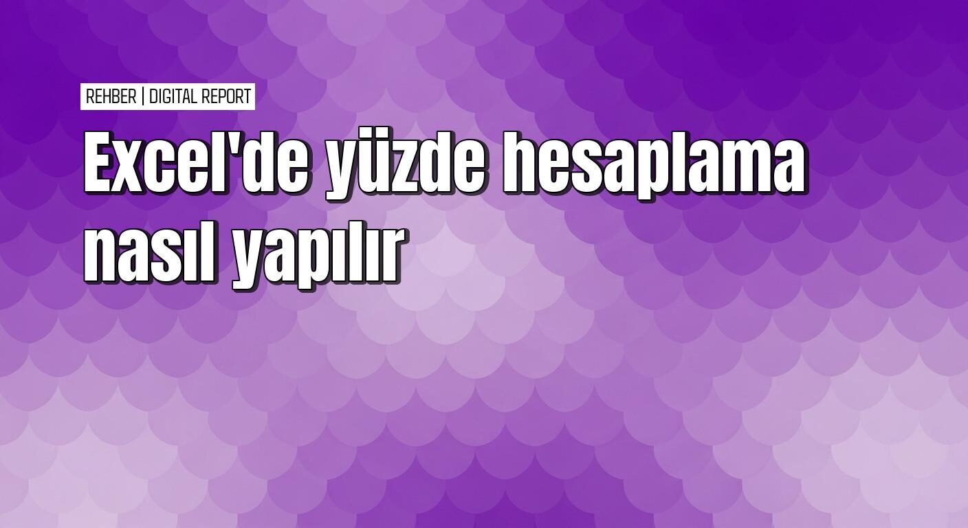 Excel'de yüzde hesaplama formülleri nasıl kullanılır
