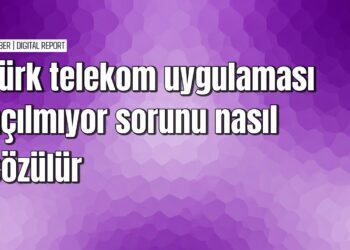 Türk Telekom uygulaması açılmıyor sorununa çözüm yolları