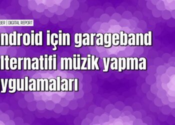 Garageband alternatifi android müzik uygulamaları rehberi