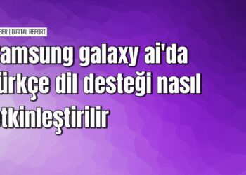 Galaxy AI’da türkçe dil desteğini etkinleştirme