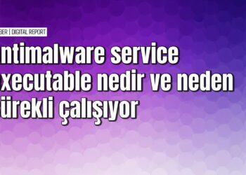 Antimalware service executable nedir ve neden sürekli çalışıyor