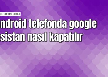 Android telefonda Google asistan nasıl kapatılır
