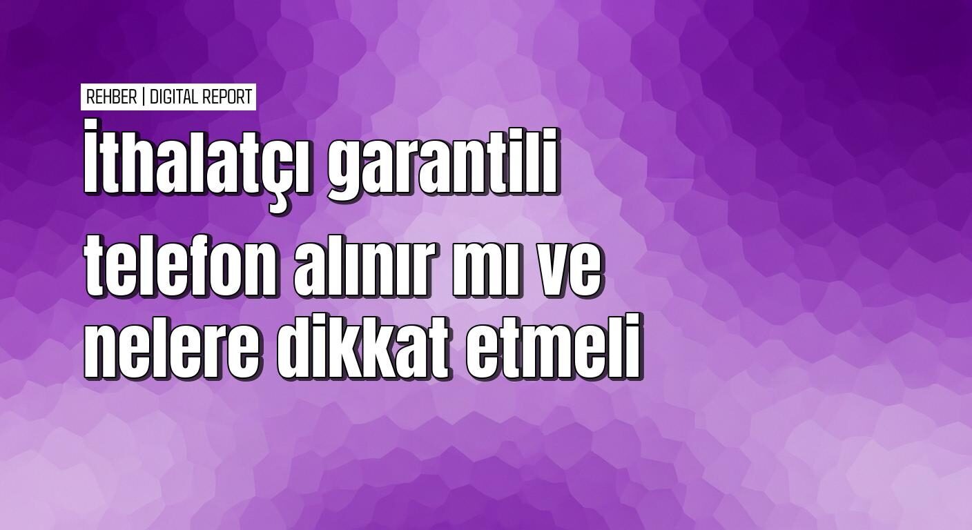 İthalatçı garantisi ve distribütör garantisi arasındaki fark nedir