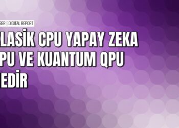 CPU, TPU ve QPU nedir çalışma prensipleri ve farkları