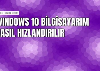 Windows 10 sisteminizi hızlandırmanın pratik yolları