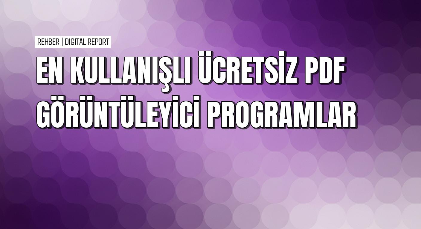 En pratik ücretsiz PDF görüntüleyici program seçenekleri