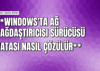 Windows 10’da ağ bağdaştırıcısı sürücü hatası nasıl giderilir
