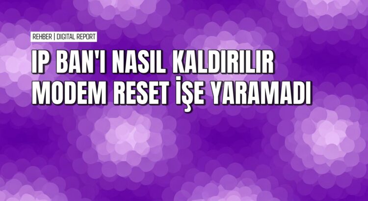 VPN kullanmadan internet sitelerindeki IP banını kaldırmanın yolları 1 VPN kullanmadan internet sitelerindeki IP banını kaldırmanın yolları