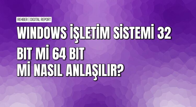 Windows’ta işletim sisteminin bit mimarisini nasıl öğrenirsiniz