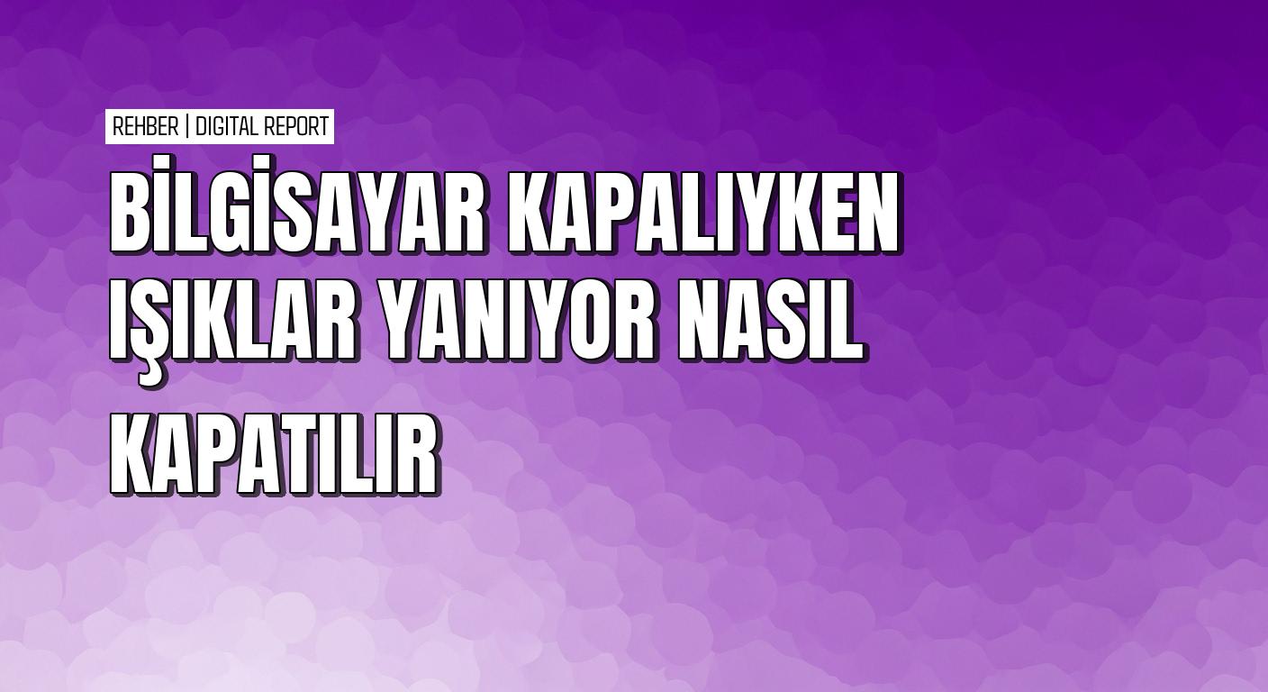 BIOS ayarlarıyla bilgisayar kapalıyken ekipman ışıklarını kapatma