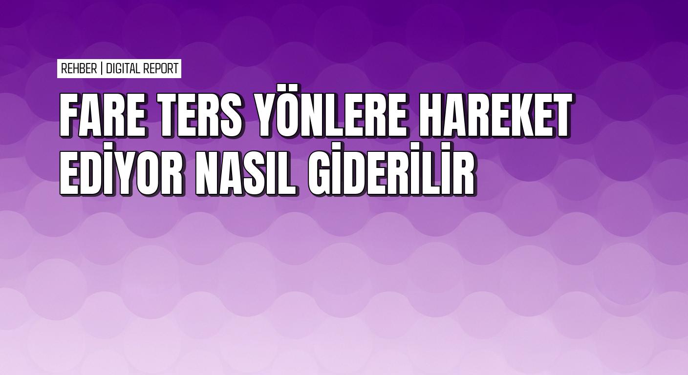 Windows'ta fare imlecinin ters yönlere hareket etmesini düzeltme