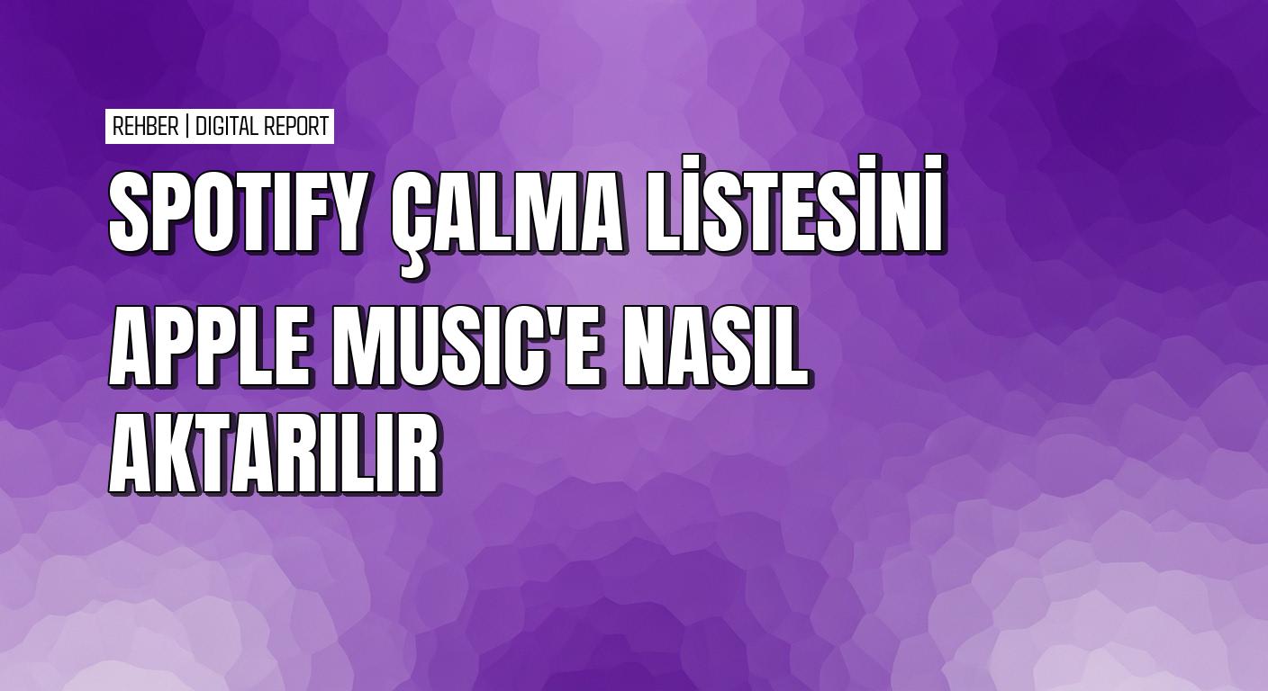 Spotify çalma listesini Apple Music'e aktarma nasıl yapılır
