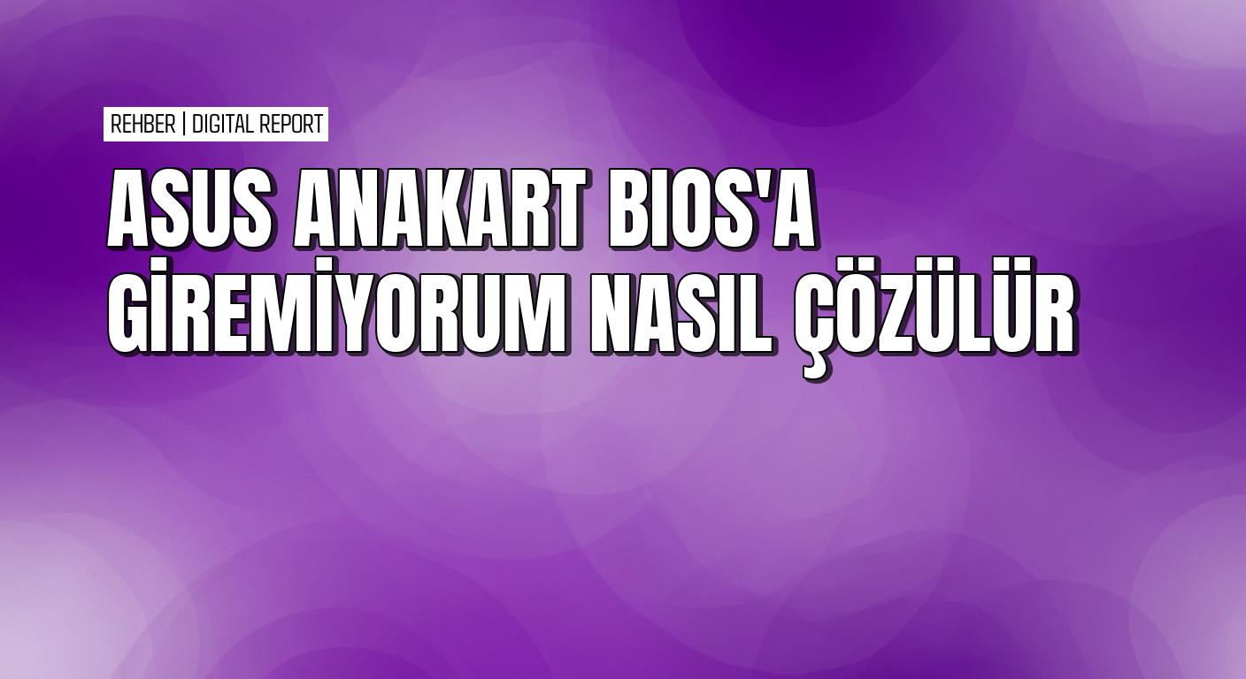 Asus anakartta BIOS şifre ekranını kaldırmanın pratik yolları