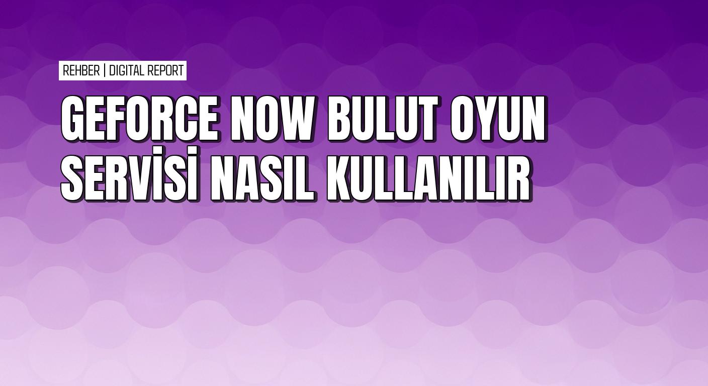GeForce NOW'u PC'de Mac'te Android'de SHIELD'de iOS'ta kullanma 3 GeForce NOW'u PC'de Mac'te Android'de SHIELD'de iOS'ta kullanma