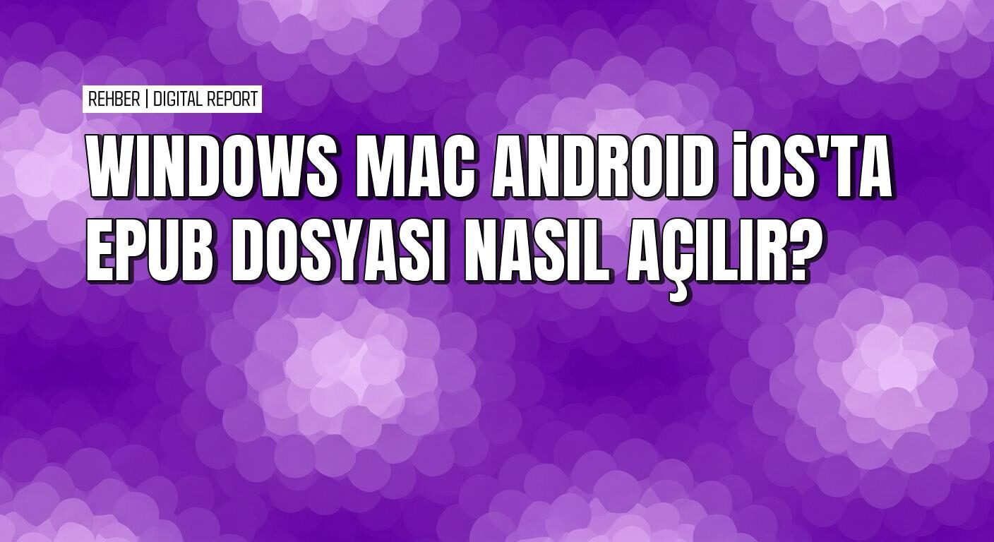 Windows Android ve iOS’ta EPUB dosyasını açmanın pratik yolları