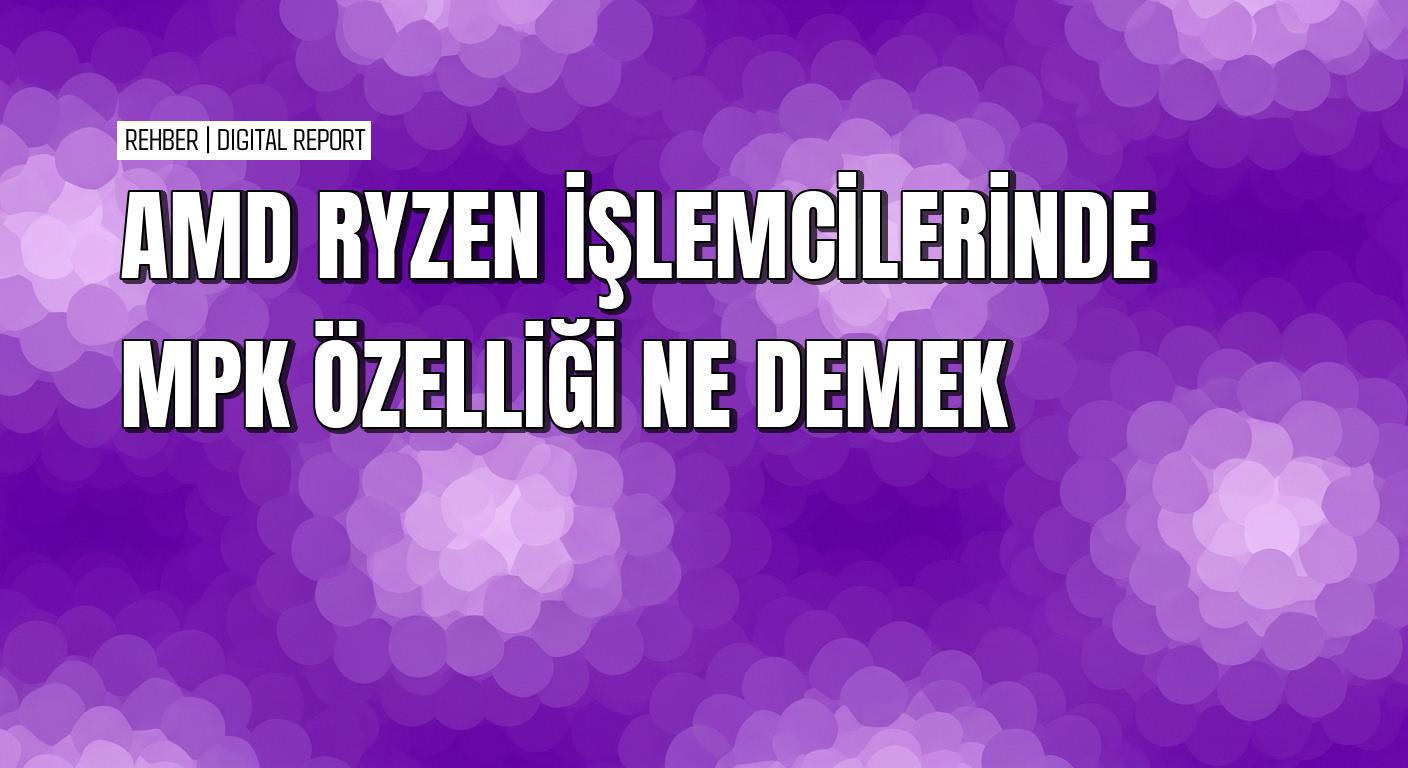 İşlemci alırken kutu veya yazılımlarda gördüğünüz MPK ne demek 4 İşlemci alırken kutu veya yazılımlarda gördüğünüz MPK ne demek