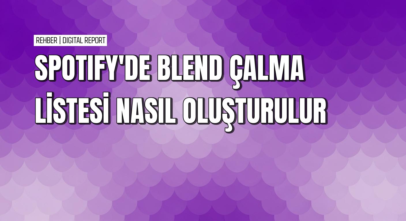Spotify’de arkadaşlarınızla Blend çalma listesi nasıl oluşturulur