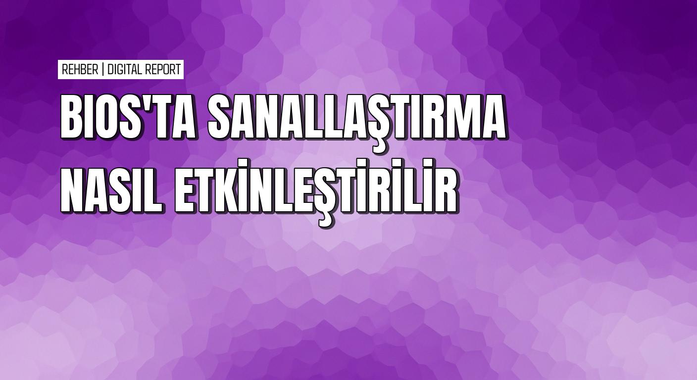 Sanallaştırma desteği nasıl kontrol edilir ve etkinleştirilir