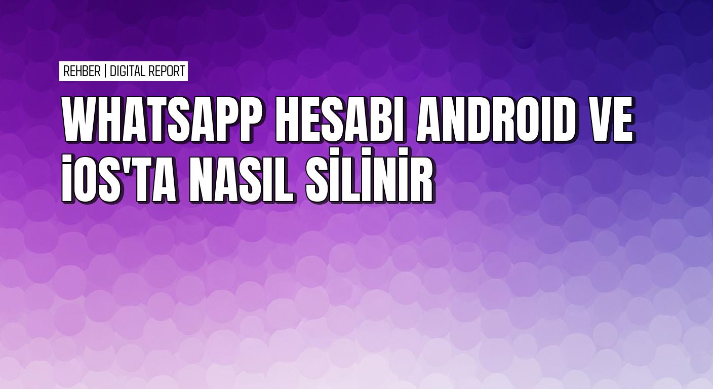 Android’de ve iOS’ta veri kaybetmeden WhatsApp hesabı silme