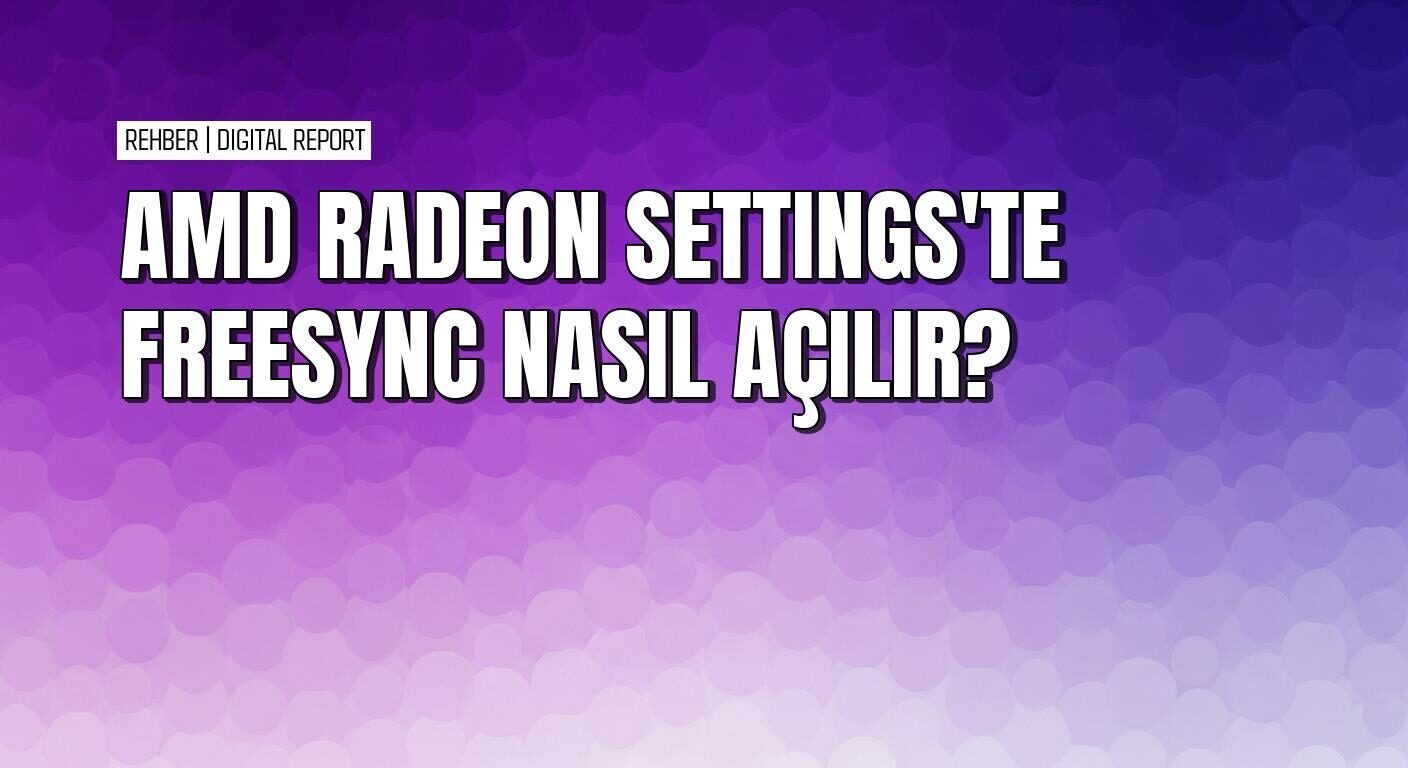 AMD Radeon grafik kartında FreeSync teknolojisi nasıl etkinleştirilir