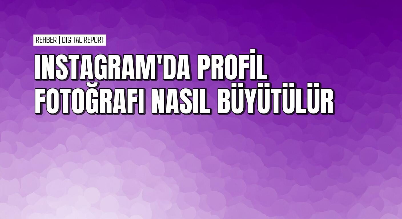 Instagram’da uygulamalara gerek olmadan profil fotoğrafı büyütme