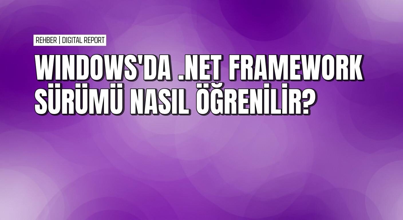 Windows'ta .NET Framework sürümü nasıl öğrenilir