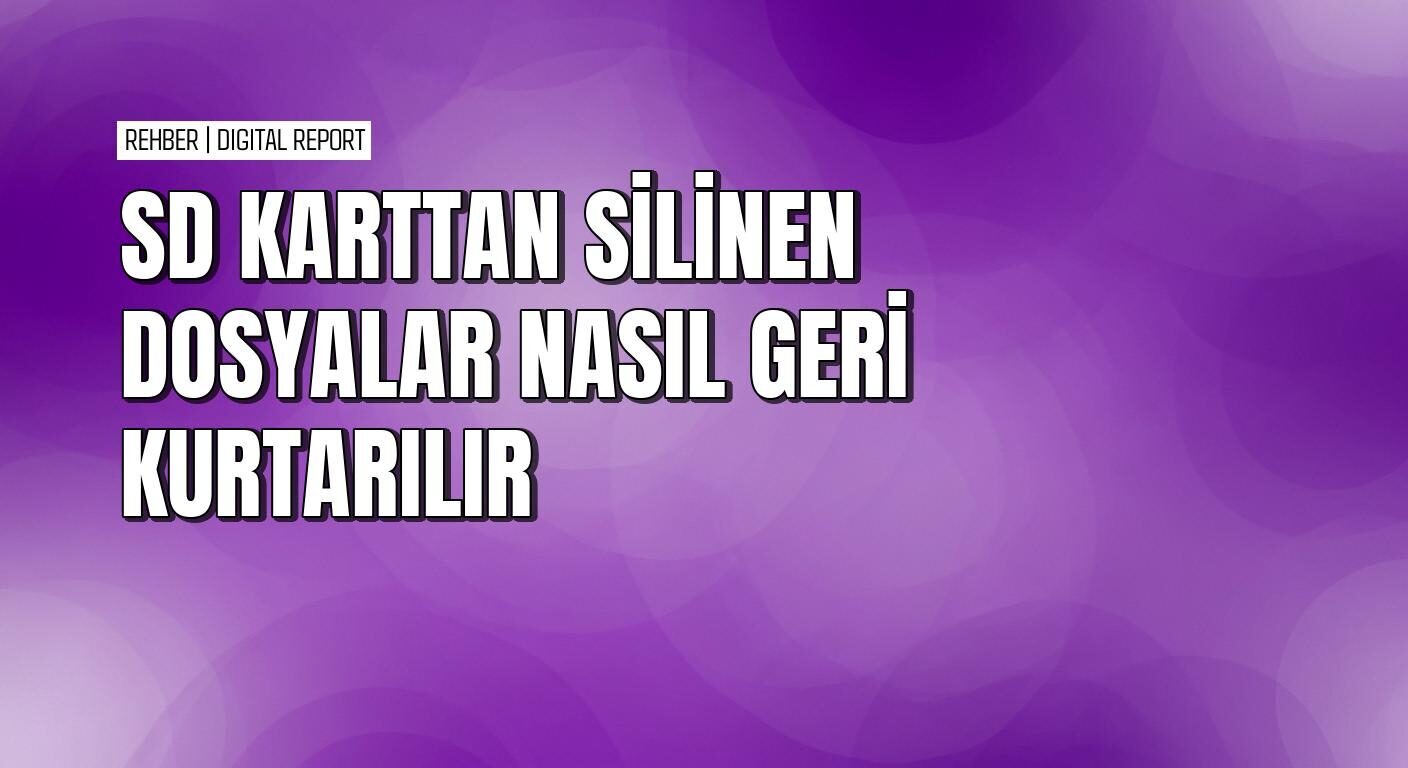 SD karttan silinen dosyalar nasıl kurtarılır