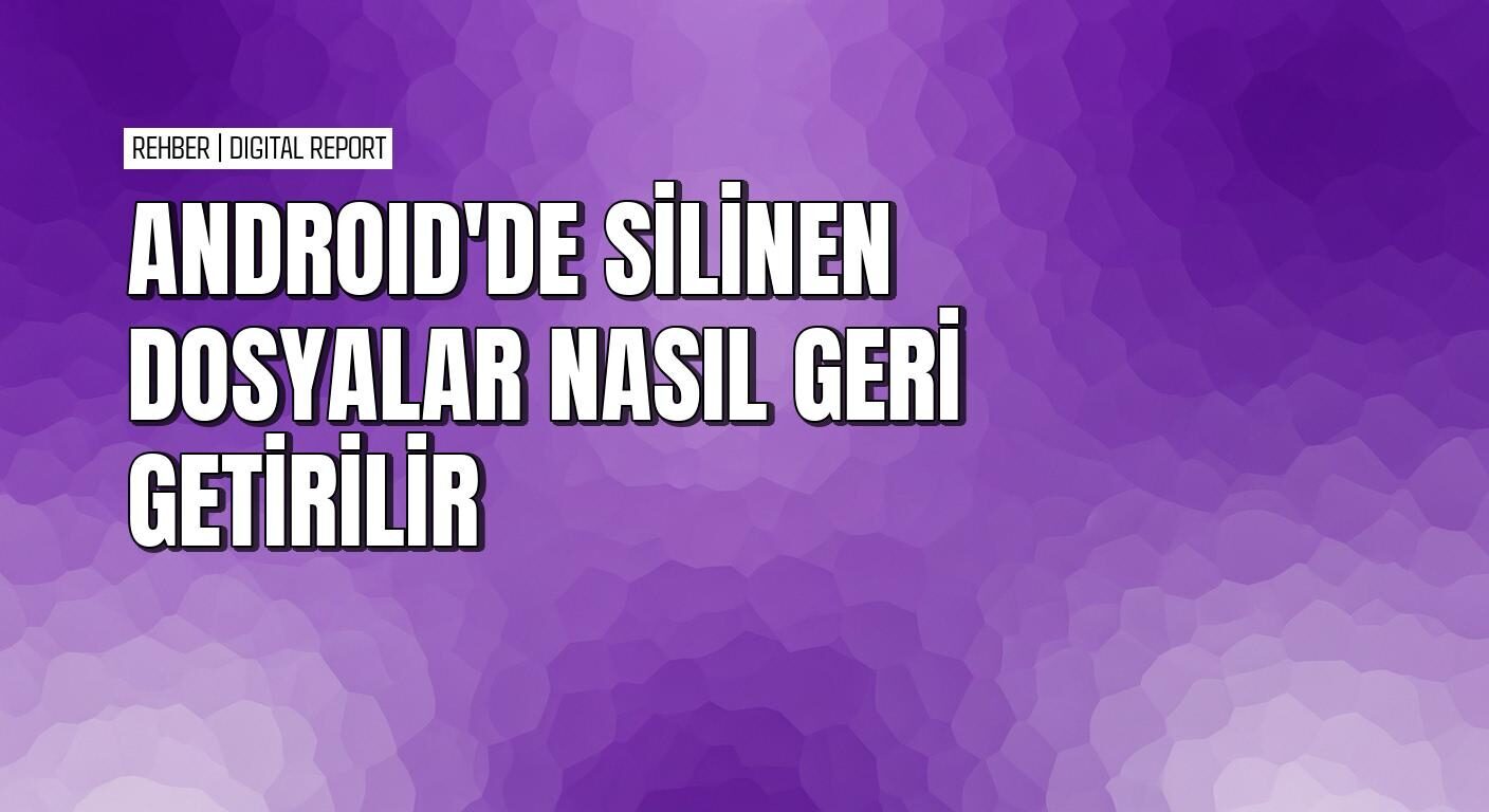 Android cihazlarda silinen dosyaları geri getirme yöntemleri