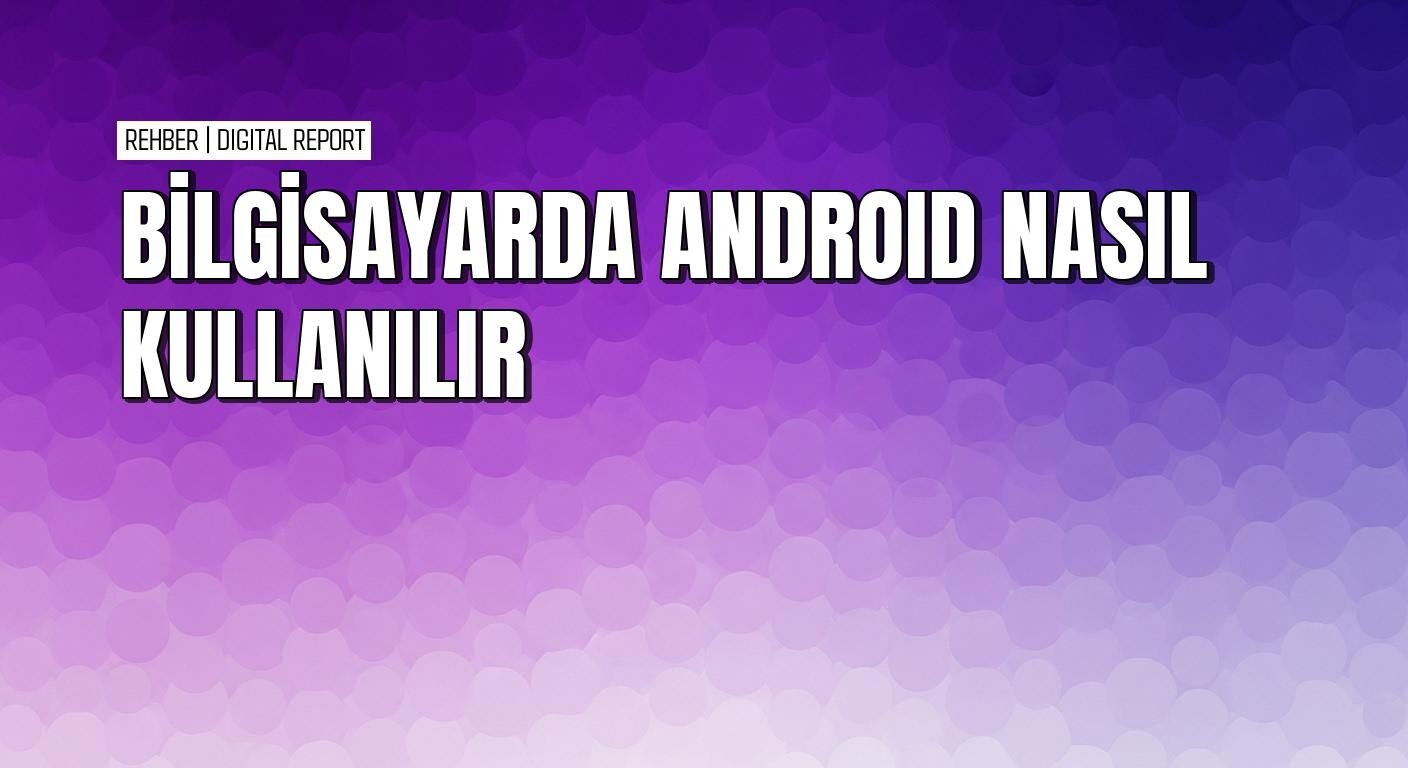 Bilgisayarda android için en iyi programlar ve kurulum rehberi