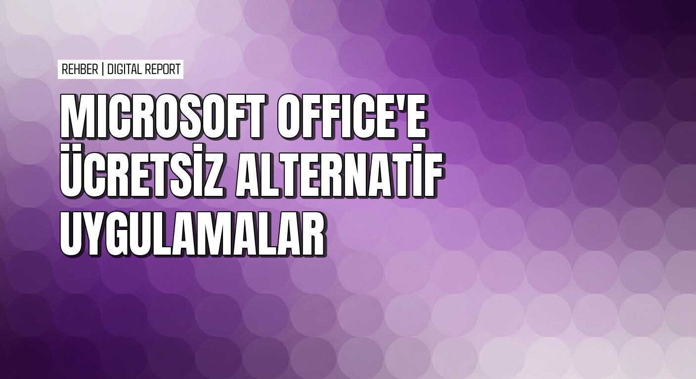Microsoft Office yerine kullanabileceğiniz ücretsiz ofis yazılımları