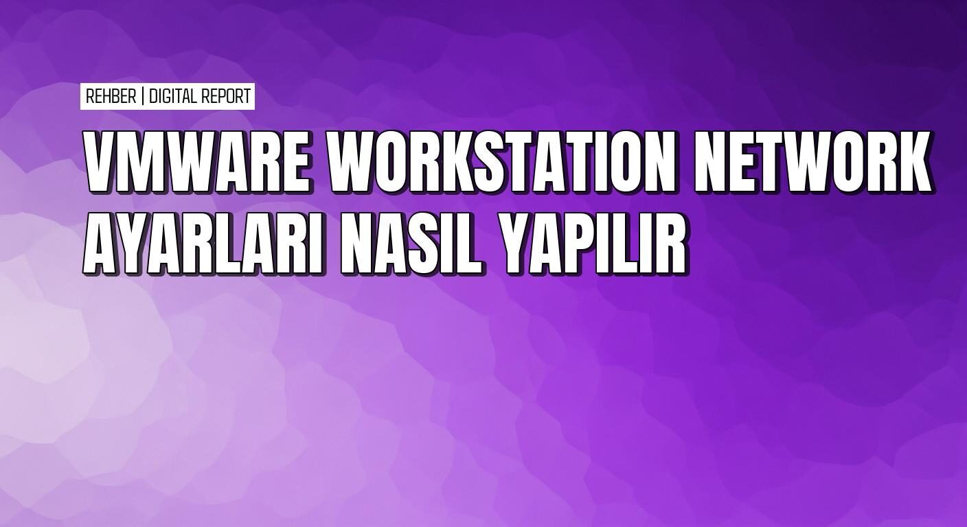 VMware Workstation’de network ayarları nasıl yapılandırılır