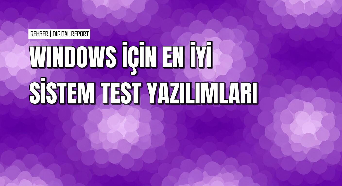 Windows’ta bilgisayarınızı analiz ve test yazılımlarıyla inceleme