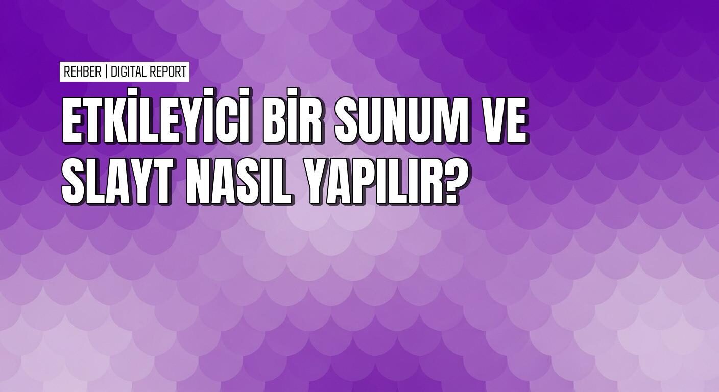 Etkileyici bir sunum ve slayt nasıl yapılır