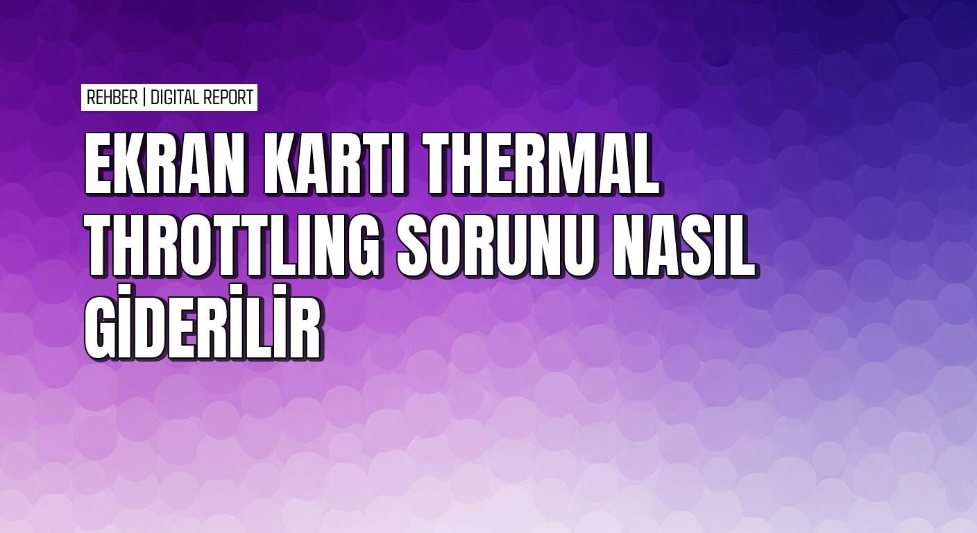 MSI Afterburner ve GPU-Z ile termal kısıtlama izleme ve önleme