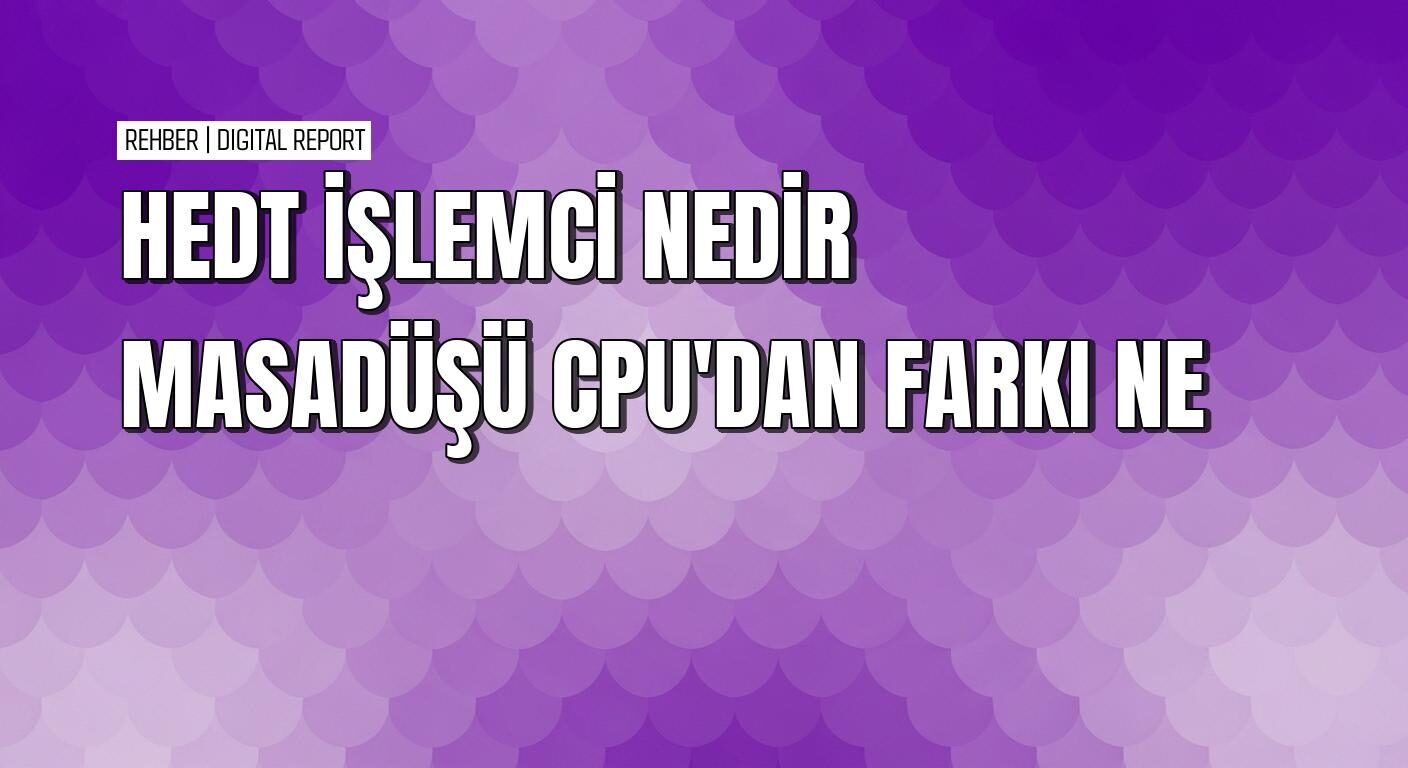 HEDT işlemci nedir masaüstü CPU’dan ve iş istasyonundan farkı ne