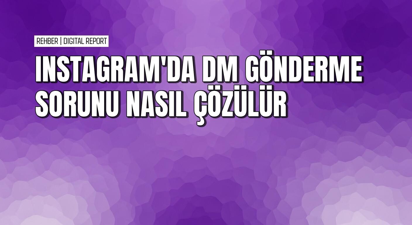Instagram’da DM gönderme sorununu çözmek için pratik yollar