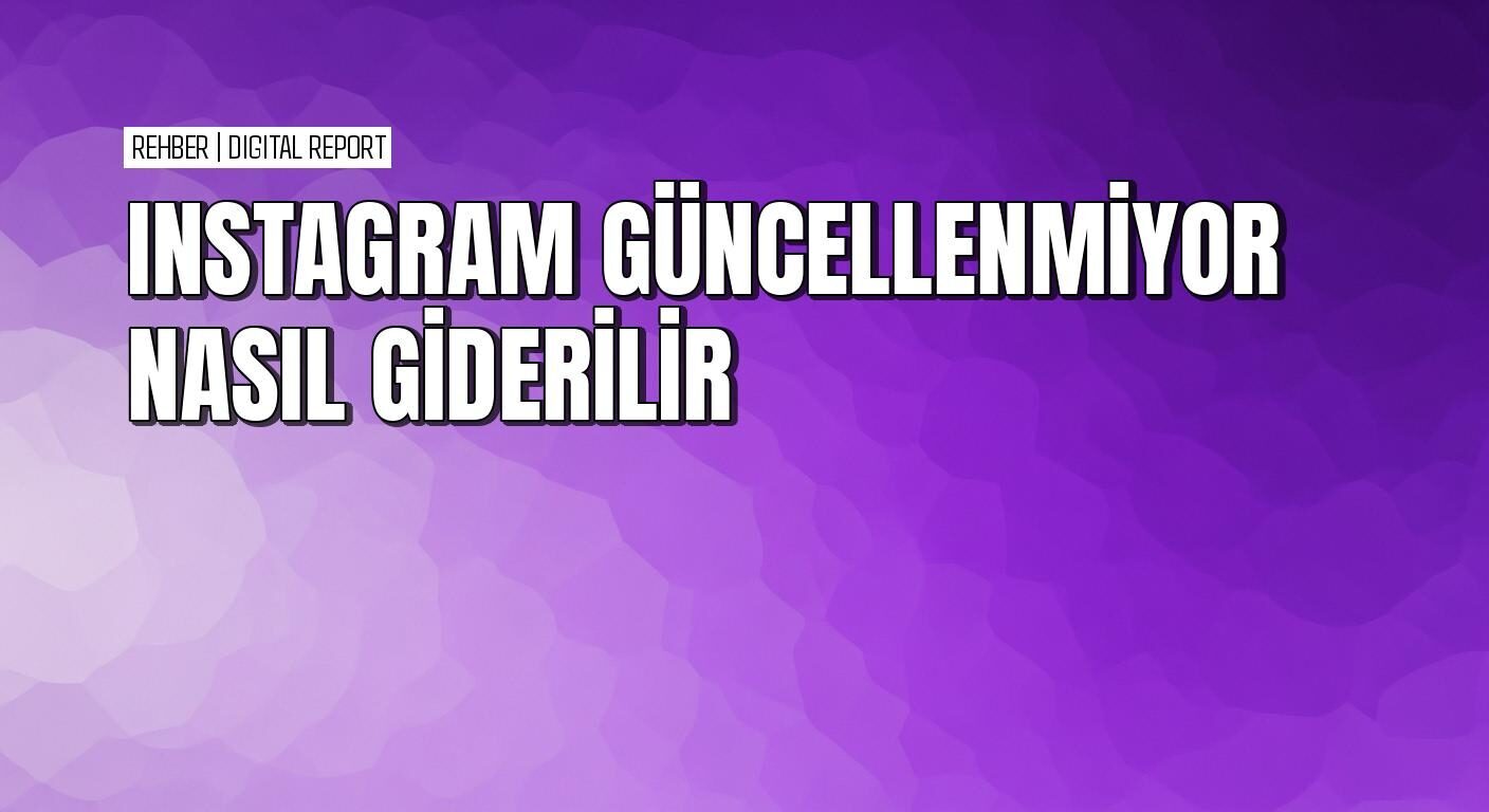 Instagram güncellenmiyor sorunu nasıl çözülür