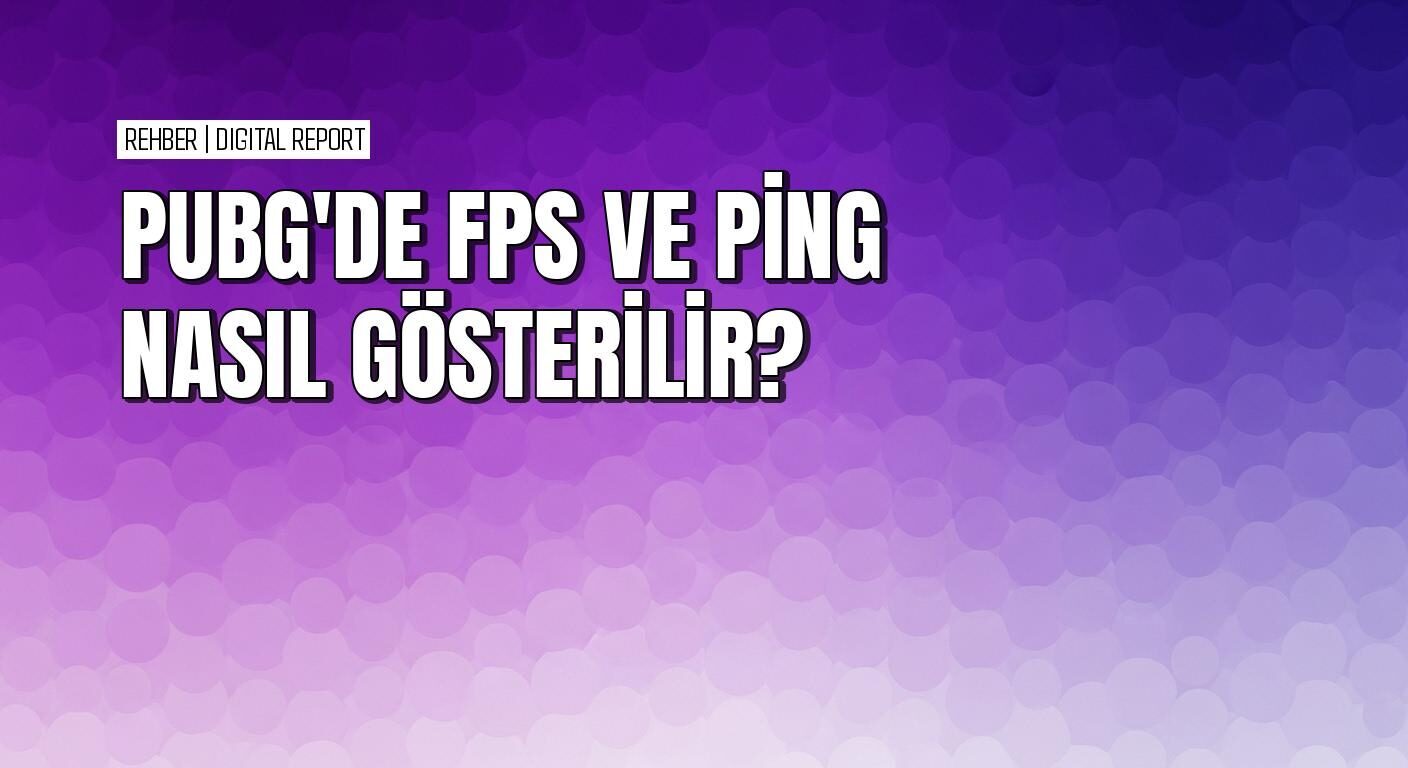 PUBG'de FPS ve ping nasıl gösterilir