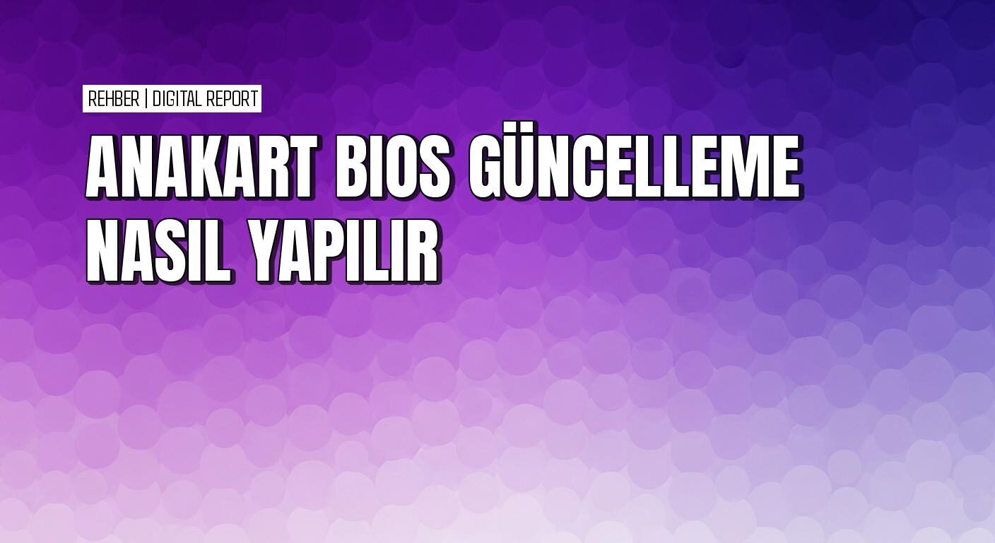 Anakart BIOS güncelleme nasıl yapılır