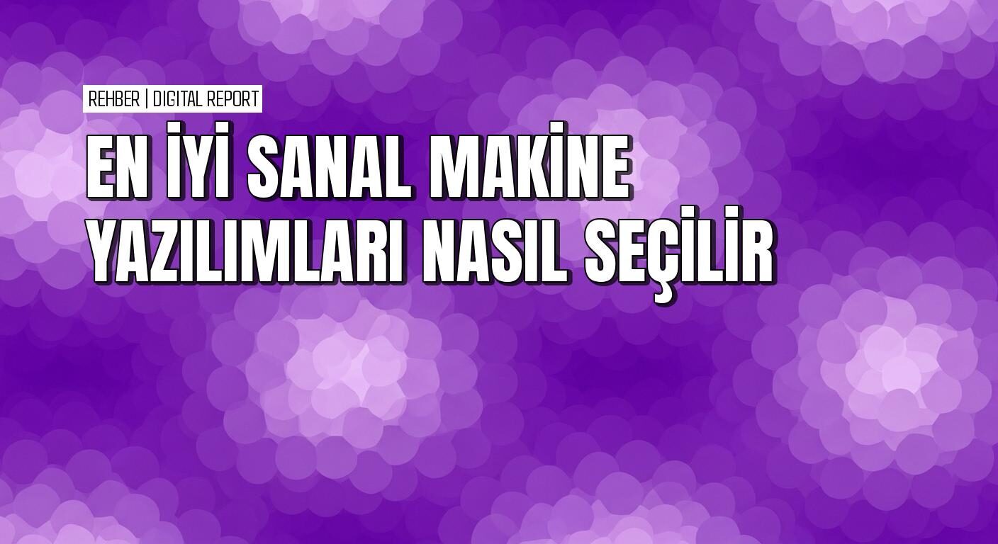 En iyi sanal makine yazılımları nasıl seçilir