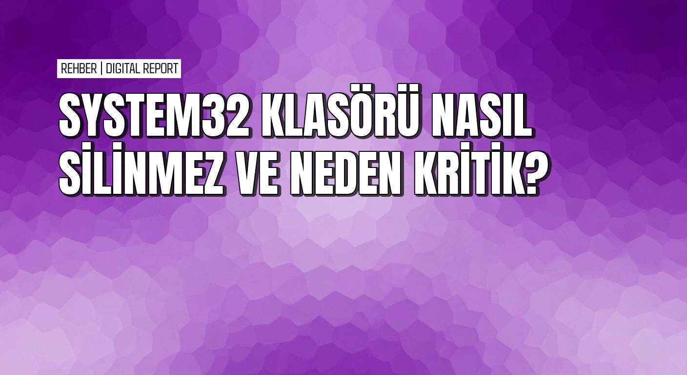 Windows'ta system32 klasörünün silinmemesi gereken kritik nedenleri