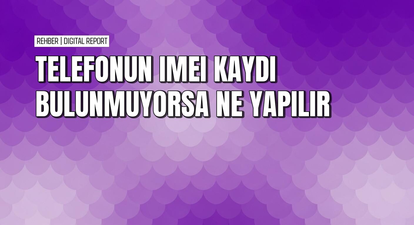 Yurt dışından telefon için imei kaydı yapma rehberi