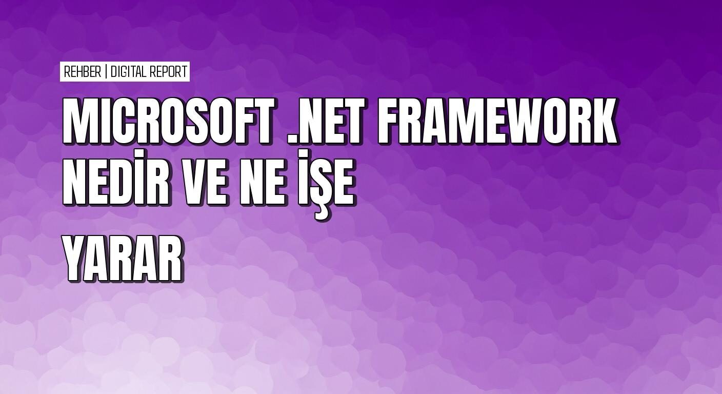 Microsoft .NET Framework’u anlama ve yüklü olma nedenini kavrama