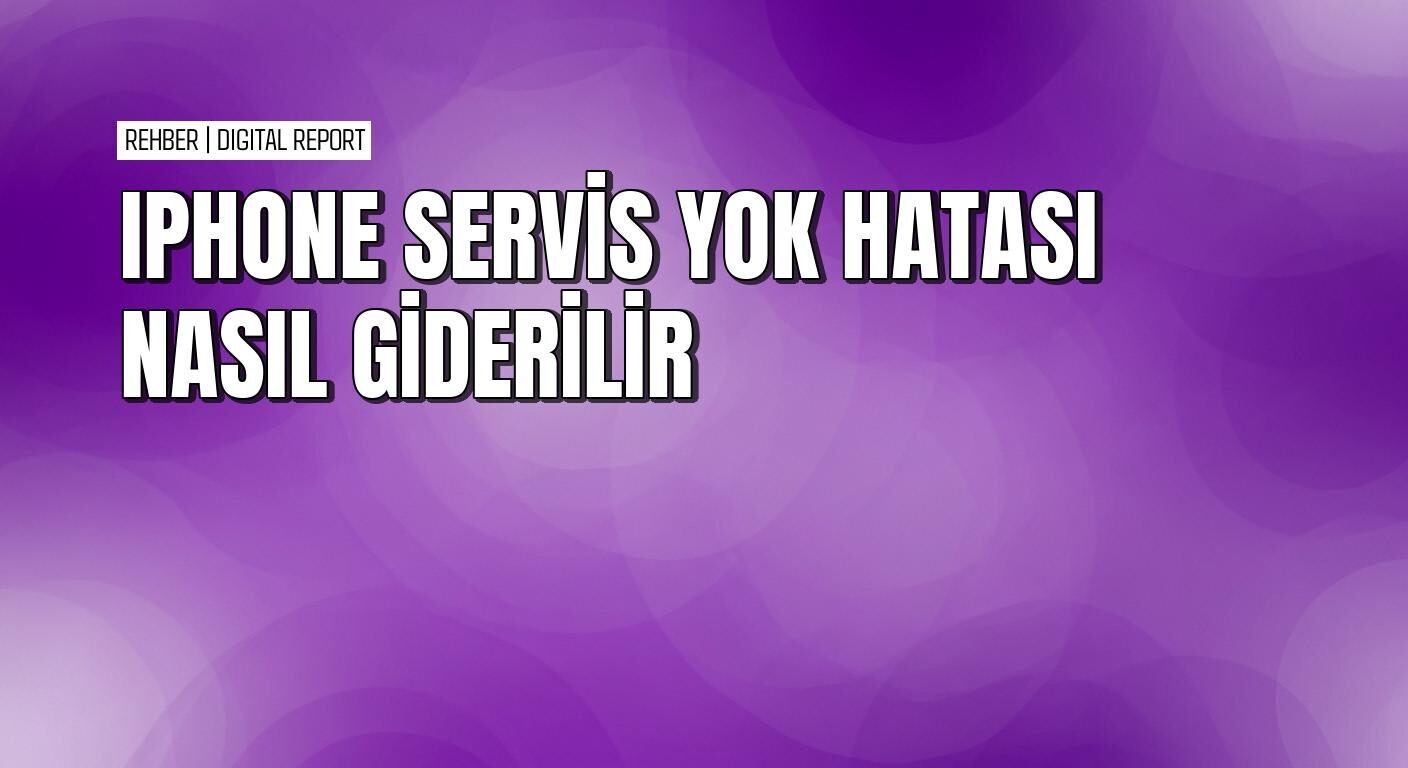 iPhone’larda servis yok hatası nasıl çözülür